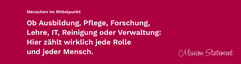 Mission Statement Menschen im Mittelpunkt. Ob Ausbildung, Pflege, Forschung, Lehre, IT, Reinigung oder Verwaltung: Hier zählt wirklich jede Rolle und jeder Mensch.